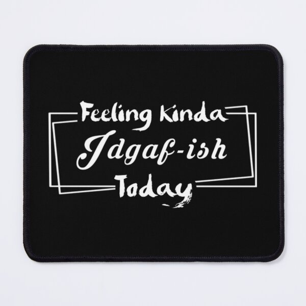 Item preview, Feeling kinda idgaf-ish today designed and sold by Akkhay.