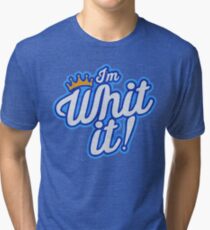 I'm Whit It! Tri-blend T-Shirt
