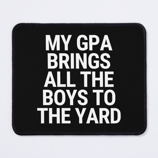 Item preview, My GPA Brings All The Boys To The Yard Thesis Defense Phd designed and sold by Legit Hooligan.