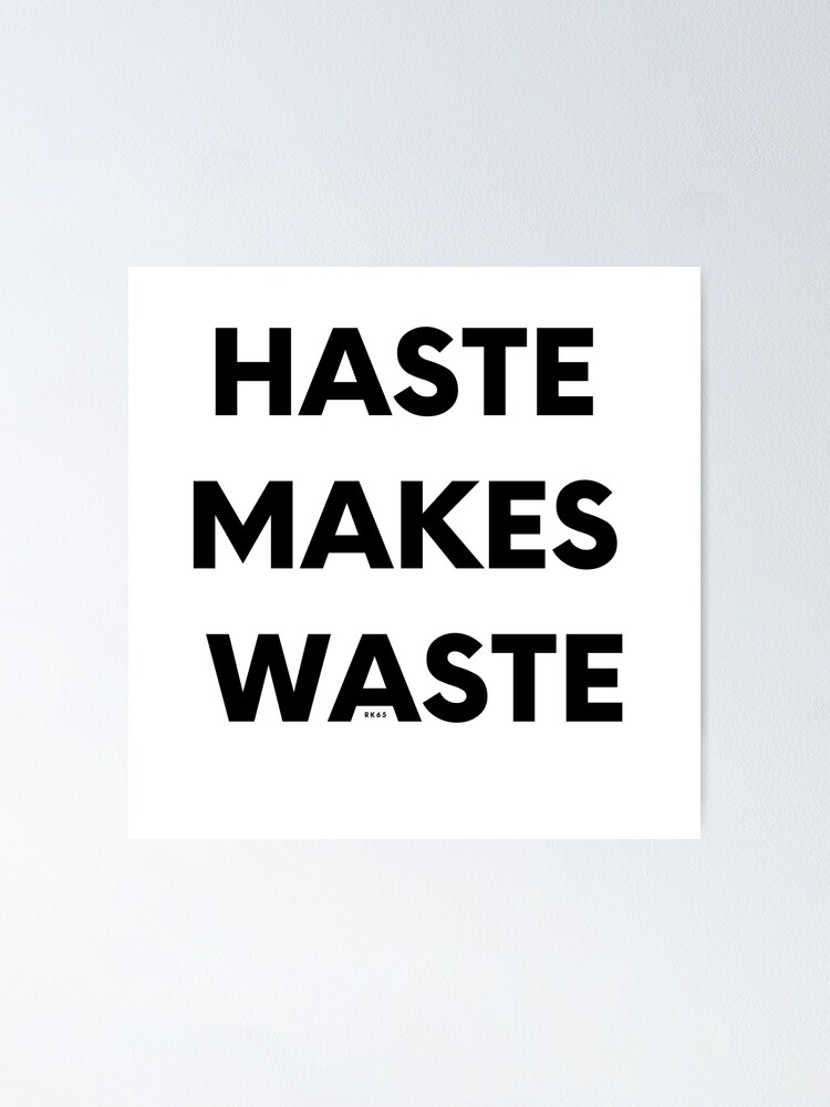 haste-makes-waste-poster-for-sale-by-rk65-redbubble