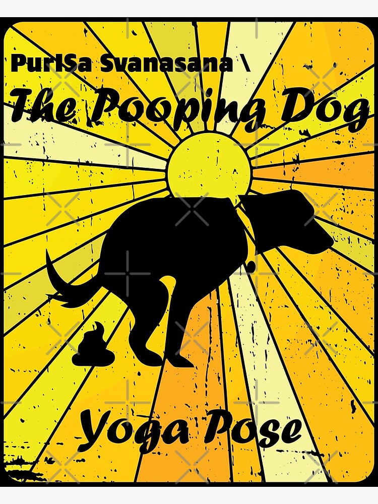 "The Pooping Dog Yoga Pose Prayer to the Sun Every Morning Zen Master