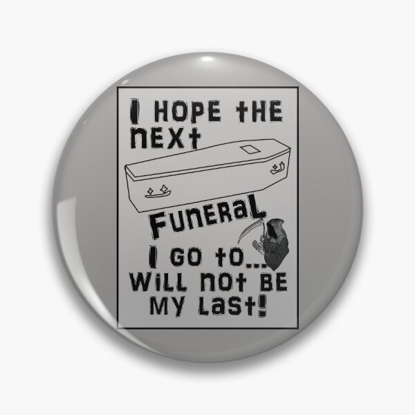 Item preview, I Hope the Next Funeral I Go To Will Not Be My Last! designed and sold by captainpeter.