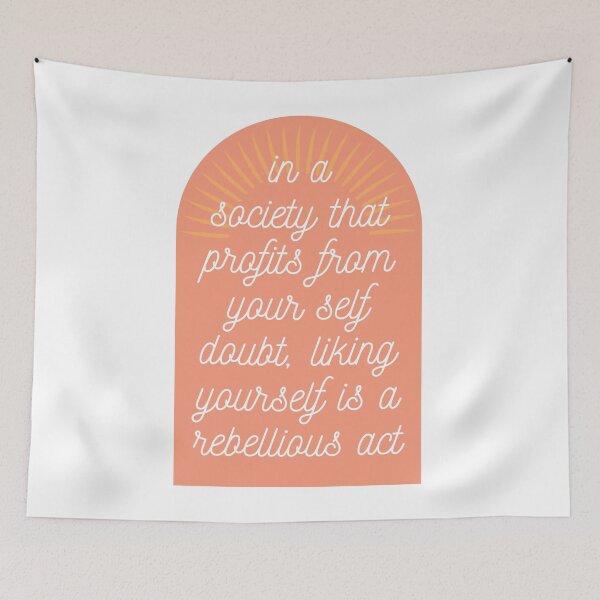 Item preview, In a society that profits from your self doubt, liking yourself is a rebellious act designed and sold by wilder-mind.