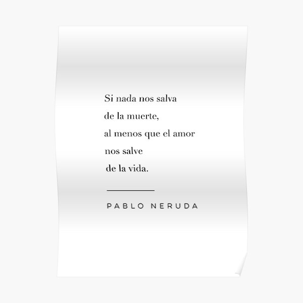 Póster Que El Amor Nos Salve De La Vida Frase De Pablo Neruda De Wisemagpie Redbubble 1855