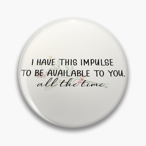 Item preview, i have this impulse to be available to you. all the time designed and sold by Pinu92.