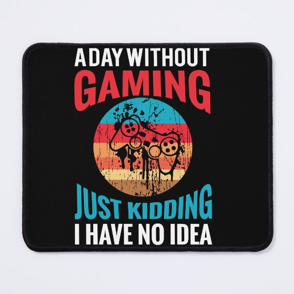 Item preview, A Day Without Video Games Is Like Just Kidding I Have No Idea Classic Gaming T-Shirt designed and sold by GhostAmine.