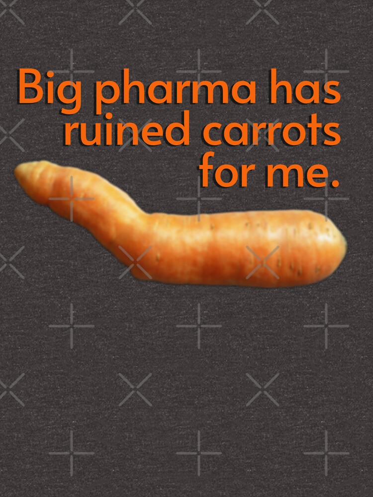 "Bent Carrot, Big Pharma Has Ruined Carrots for Me. Funny tshirt