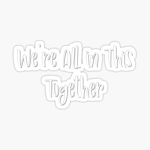 we-re-all-in-this-together-sticker-by-shirtscutecamp-redbubble