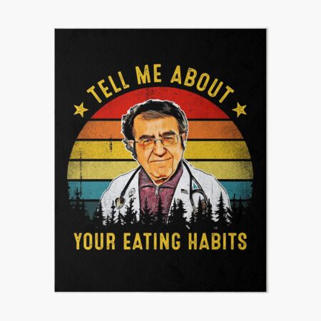 Dr Nowzaradan Tell Me About Your Eating Habit Art Board Print for Sale by  Marina-Cool