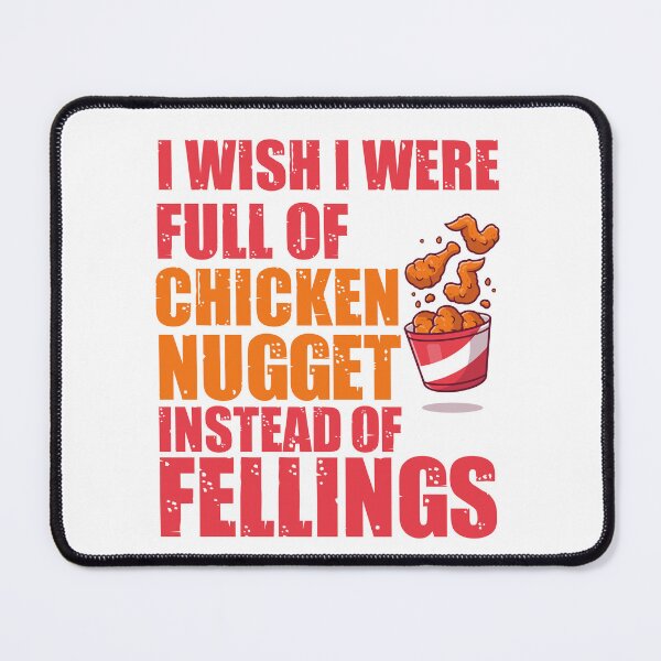 Item preview, I Wish If I Were Full of Chicken Nuggets Instead of Fellings designed and sold by ErmessThiings.