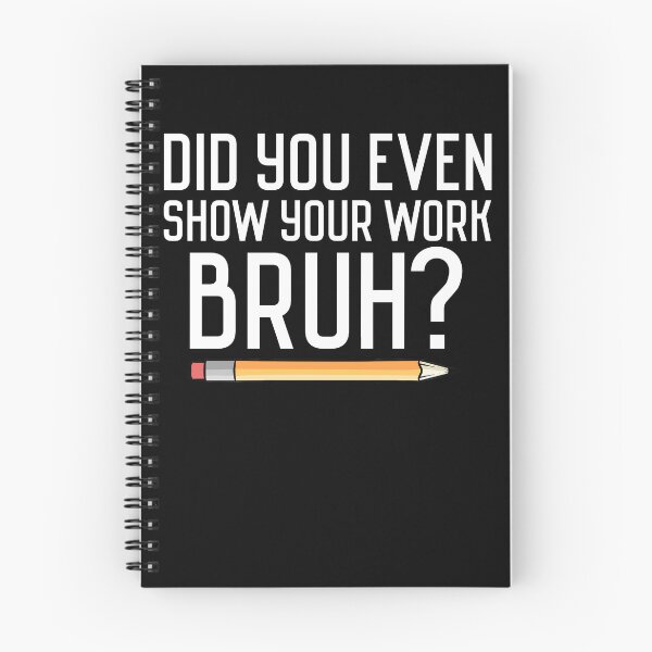 Item preview, Did You Even Show Your Work Bruh? Funny Bruh Teacher Gear designed and sold by DynamicDesign.