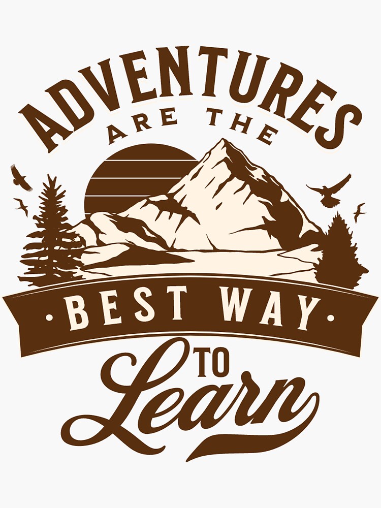 "adventures are the best way to learn,Love of Adventure,Outdoors ...