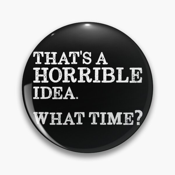 Item preview, That's A Horrible Idea What Time? Gear designed and sold by DynamicDesign.
