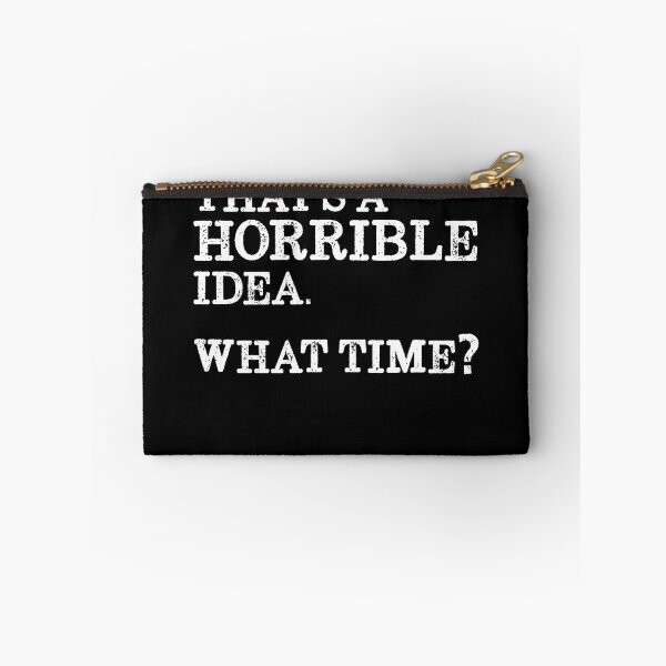 Item preview, That's A Horrible Idea What Time? Gear designed and sold by DynamicDesign.