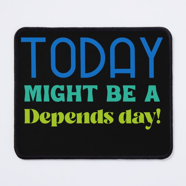 Item preview, Today might be a depends day! designed and sold by CelioByDesign.