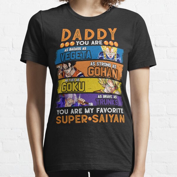 Daddy Dragonball Daddy You Are My Favorite Super Saiyan Funny Vegeta Goku Gohan Trunks Father&x27;s Essential T-Shirt