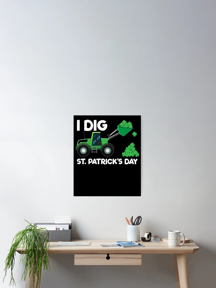 Imagen 2 de 3, Póster con la obra I Dig St. Patrick's Day Front Loader Kids St. Patrick's Day Gear, diseñada y vendida por DynamicDesign.