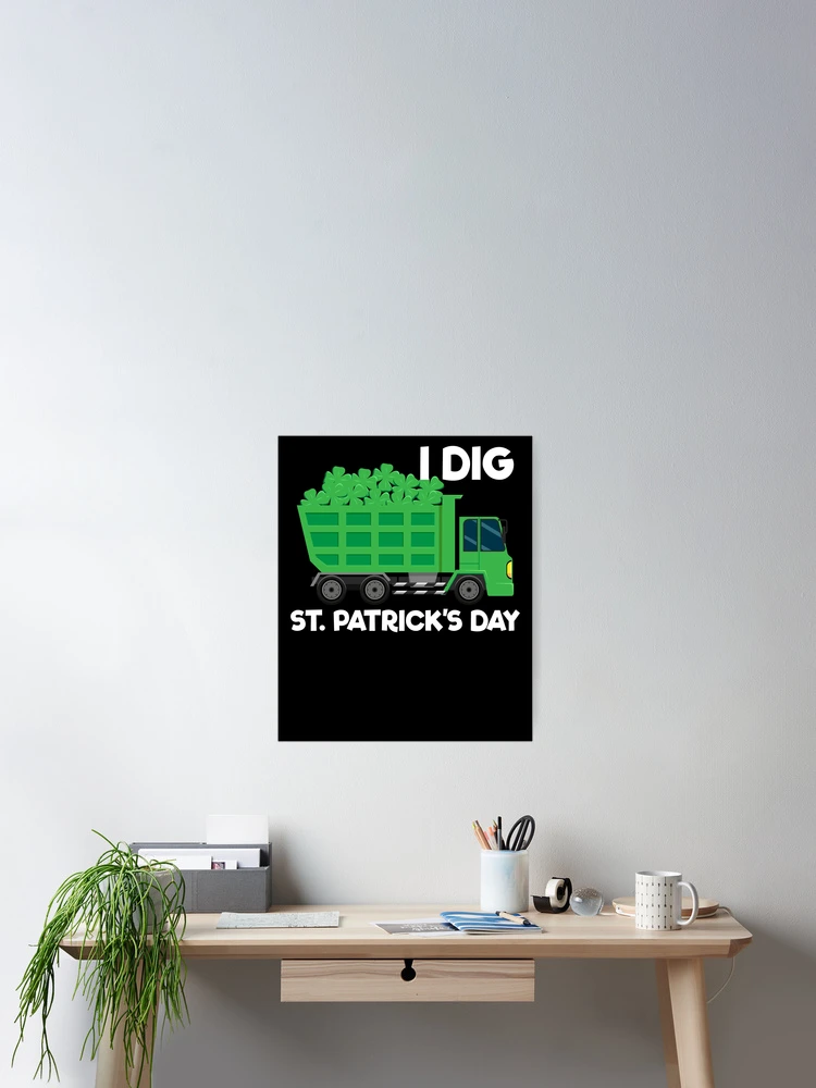 Imagen 2 de 3, Póster con la obra I Dig St. Patrick's Day Dump Truck Boys Kids St Patricks Day Gear, diseñada y vendida por DynamicDesign.
