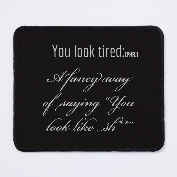 Item preview, You look tired defined  designed and sold by Veritas2816.