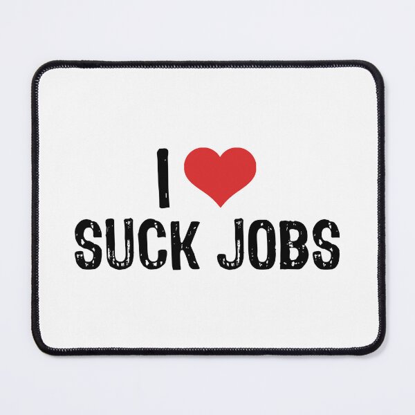 Item preview, I Love Suck Jobs designed and sold by The "I Love Everything" Shop.