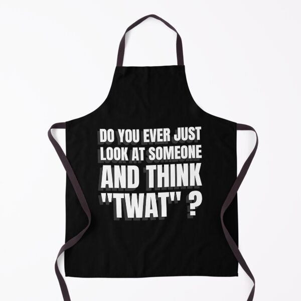 Item preview, Do You Ever Just Look At Someone And Think "Twat" ? Funny sarcastic statement. designed and sold by InsultTees.