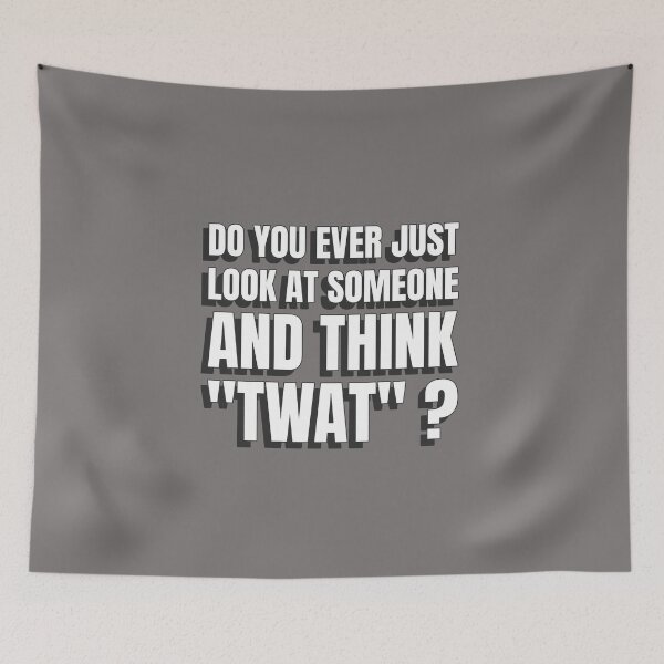Item preview, Do You Ever Just Look At Someone And Think "Twat" ? Funny sarcastic statement. designed and sold by InsultTees.