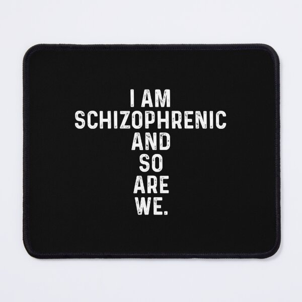 Item preview, I am schizophrenic and so are we designed and sold by addylolanden.