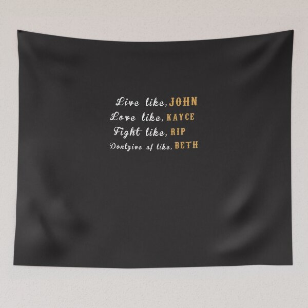 Item preview, LIVE LIKE JHON LOVE LIKE KAYCE FIGHT LIKE RIP DONTGIVE AF LIKE BETH. Classic designed and sold by elijahmzcul.