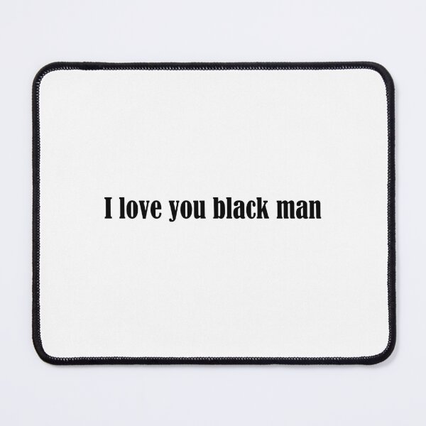 Item preview, I love you black man designed and sold by addylolanden.