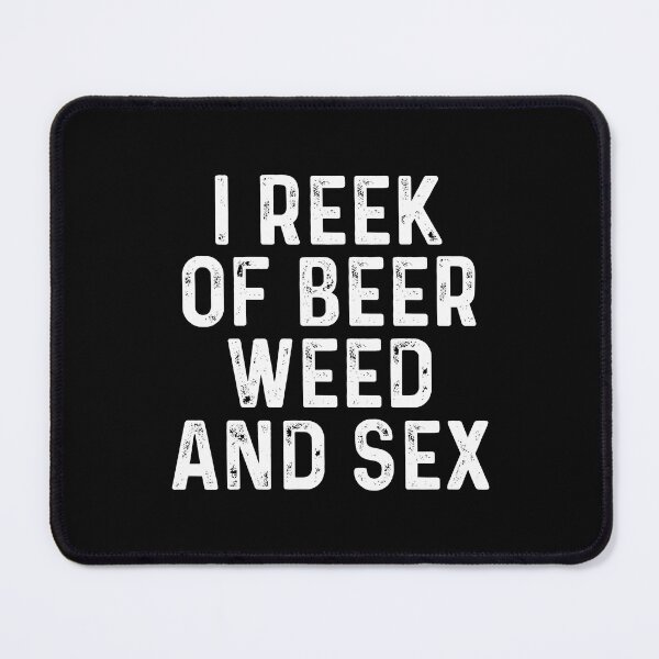 Item preview, I reek of beer weed and sex designed and sold by addylolanden.