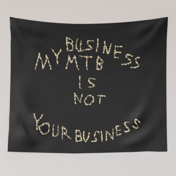Item preview, My MTB Business is Not Your Business D2 Production designed and sold by SelfUpgrade.