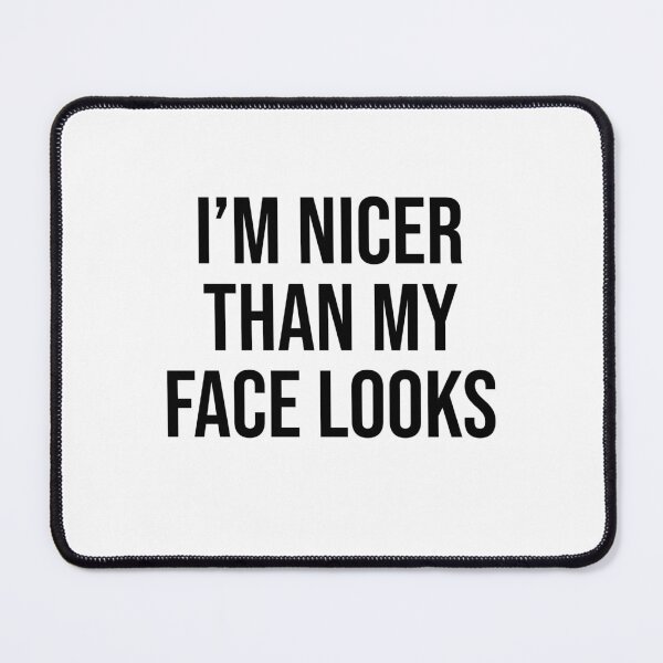 Item preview, I'm nicer than my face looks designed and sold by addylolanden.