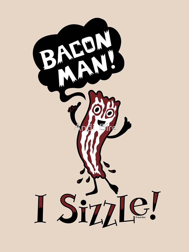 "Bacon Man I Sizzle" Tshirt by andibird Redbubble