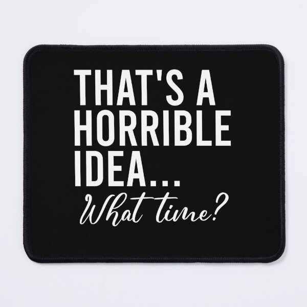 Item preview, That's a horrible idea What time designed and sold by QueendarChanse.