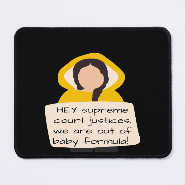 Item preview, HEY supreme court justices, we are out of baby formula! | Pro Choice | you can't stop abortion abortion rights designed and sold by Giovanni's Brown Quotes.