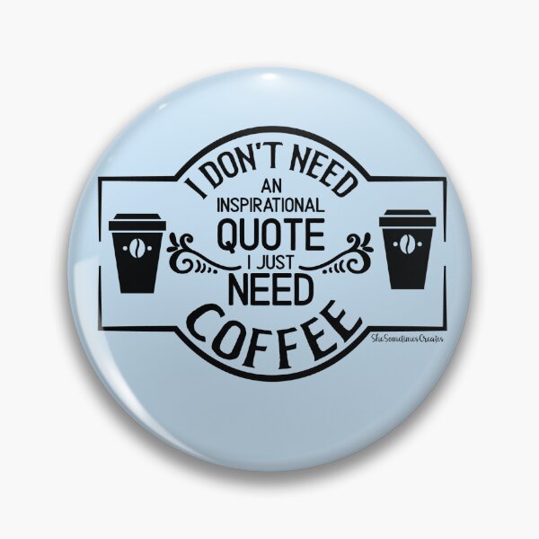 Item preview, No Inspriational Quote, Just Coffee designed and sold by SheMayCreate.