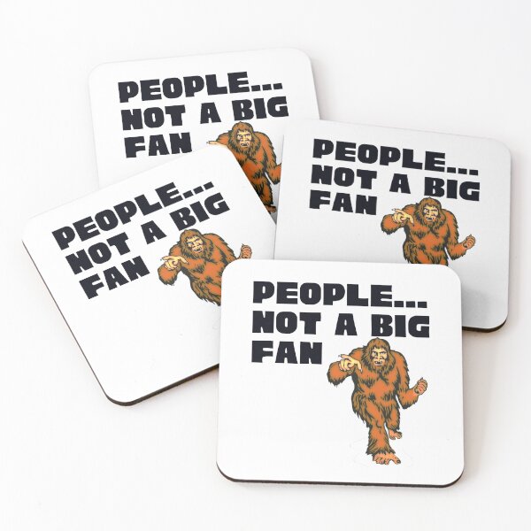 Item preview,  PEOPLE I'M NOT A BIG FAN BIGFOOT / SASQUATCH / YETI  designed and sold by Affyboss6.