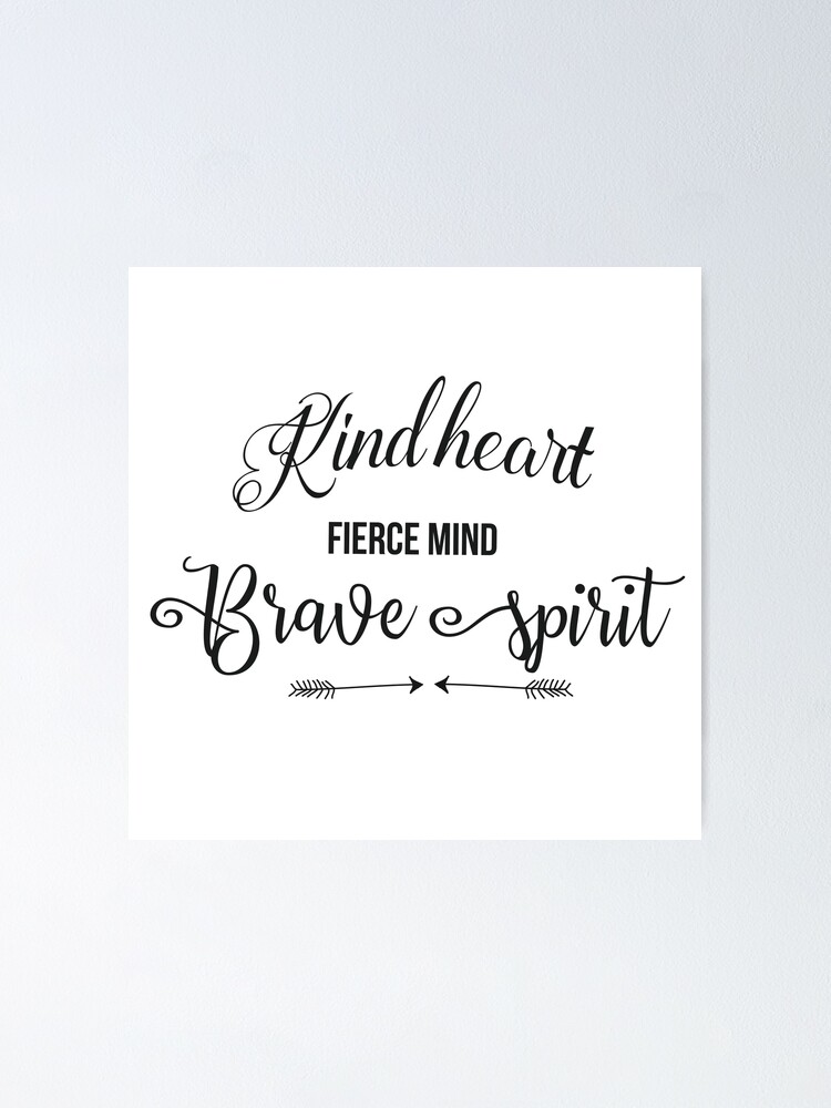 Kind Heart, Fierce Mind, Brave Spirit - Girly Inspirational Typography  Poster for Sale by Sago-Design