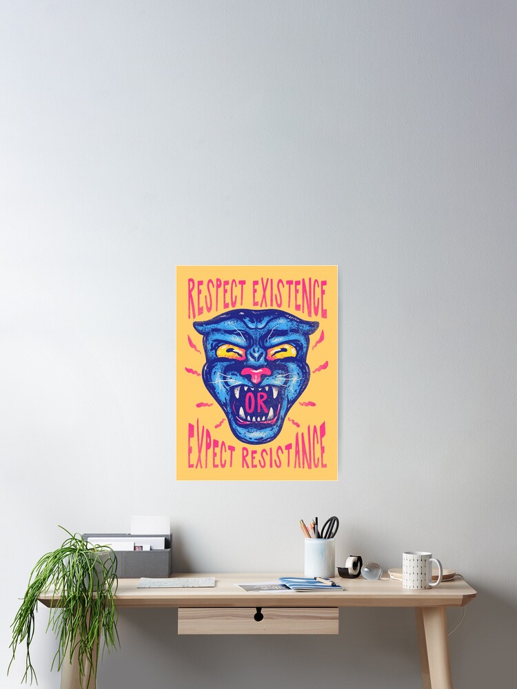 Respect Existence Or Expect Resistance Black History Month Theme Bhm 21 Black Panther Party Bhm Meaning 24 7 365 Poster For Sale By Schwartzog Redbubble