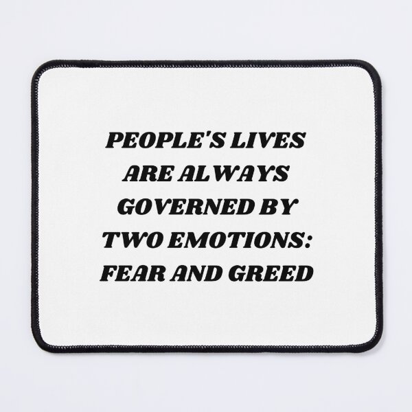 Item preview, People's lives are always governed by two emotions: fear and greed designed and sold by Kuitoo.
