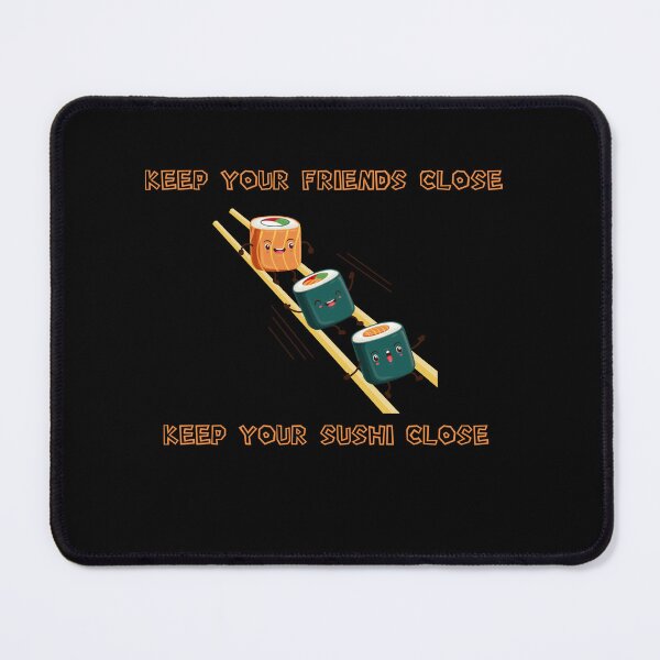 Item preview, keep your friends close and your sushi closer designed and sold by rachidhaz.