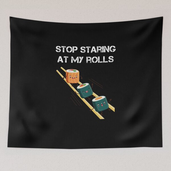 Item preview, stop staring at my rolls designed and sold by rachidhaz.