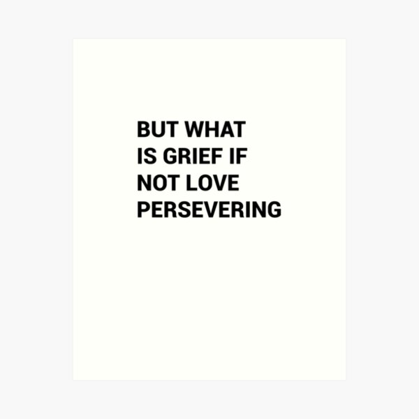 Item preview, but what is grief if not love persevering designed and sold by iliasdesigner.