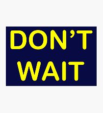 Don't Wait - Tom Rosenthal Photographic Print