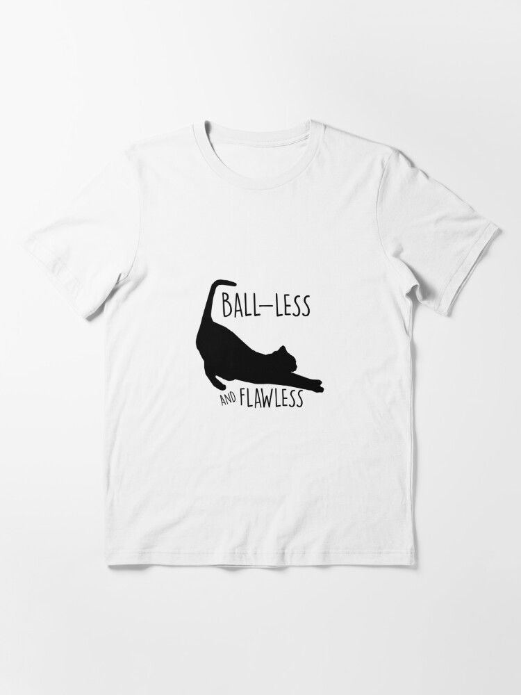 ball less and flawless cat shirt