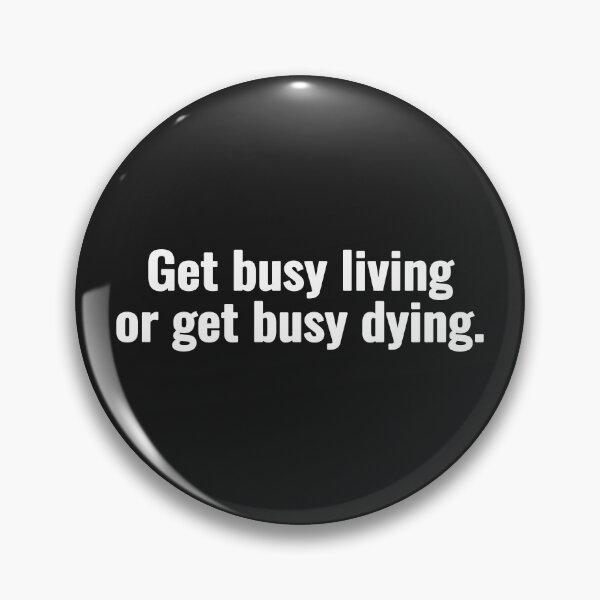 Item preview, Get busy living or get busy dying. designed and sold by Vanion.