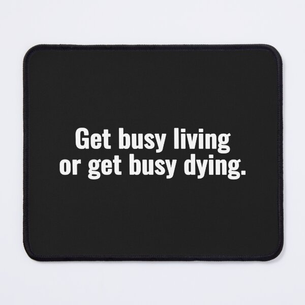 Item preview, Get busy living or get busy dying. designed and sold by Vanion.