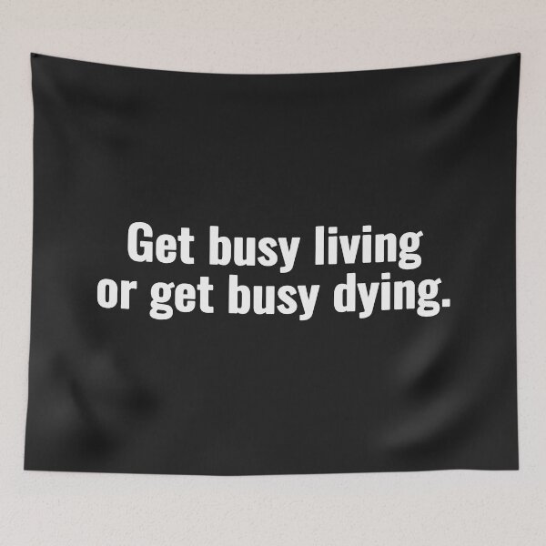 Item preview, Get busy living or get busy dying. designed and sold by Vanion.