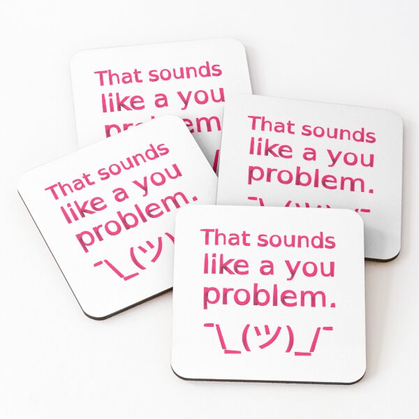 Item preview, That Sounds Like a You Problem ¯\_(ツ)_/¯ (Pink) designed and sold by SarcasticWords.