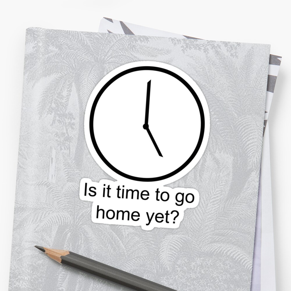 is-it-time-to-go-home-yet-stickers-by-ryan-houston-redbubble